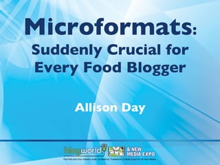 Microformats : Suddenly Crucial for Every Food Blogger Allison Day 