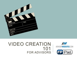 VIDEO CREATION
101
FOR ADVISORS
 