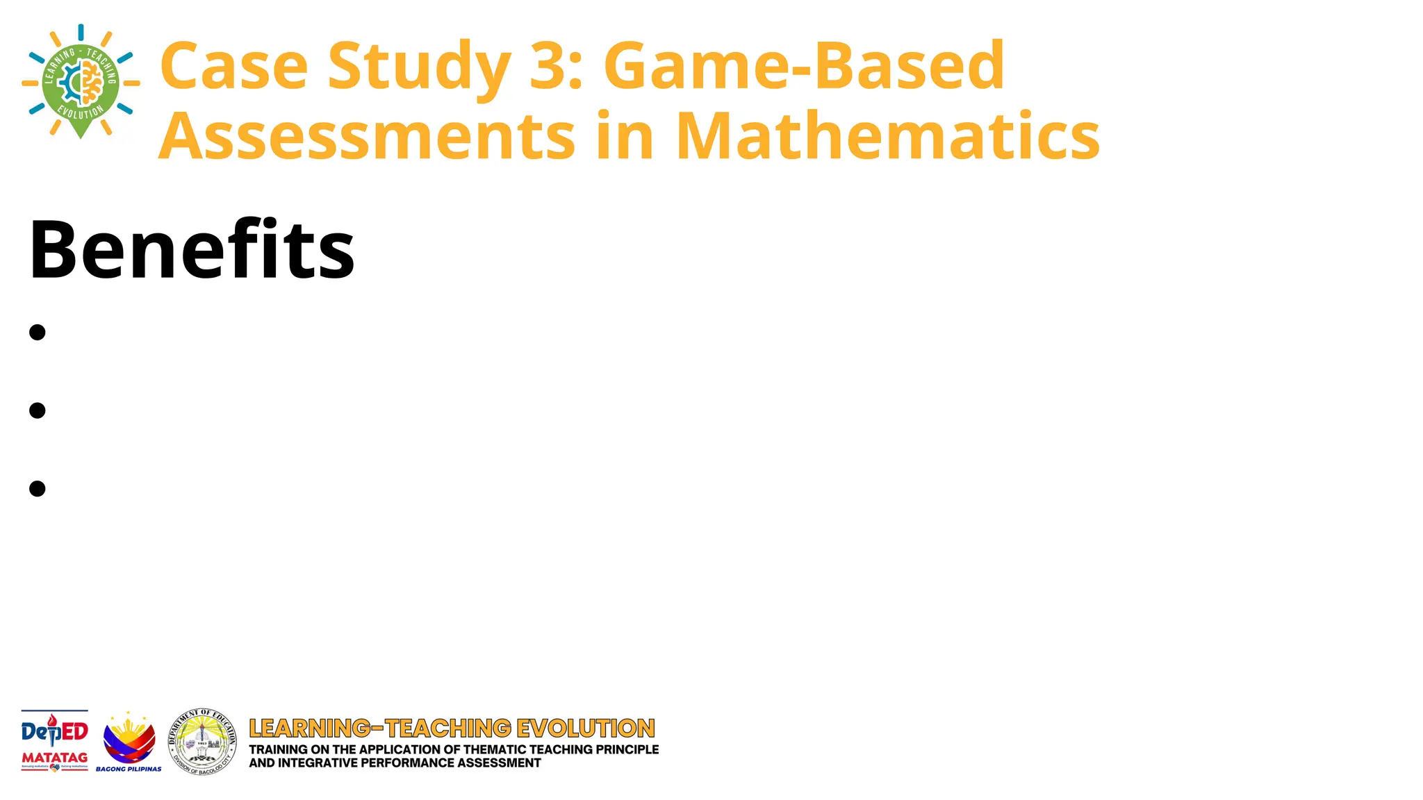 Benefits
•
•
•
Case Study 3: Game-Based
Assessments in Mathematics
 
