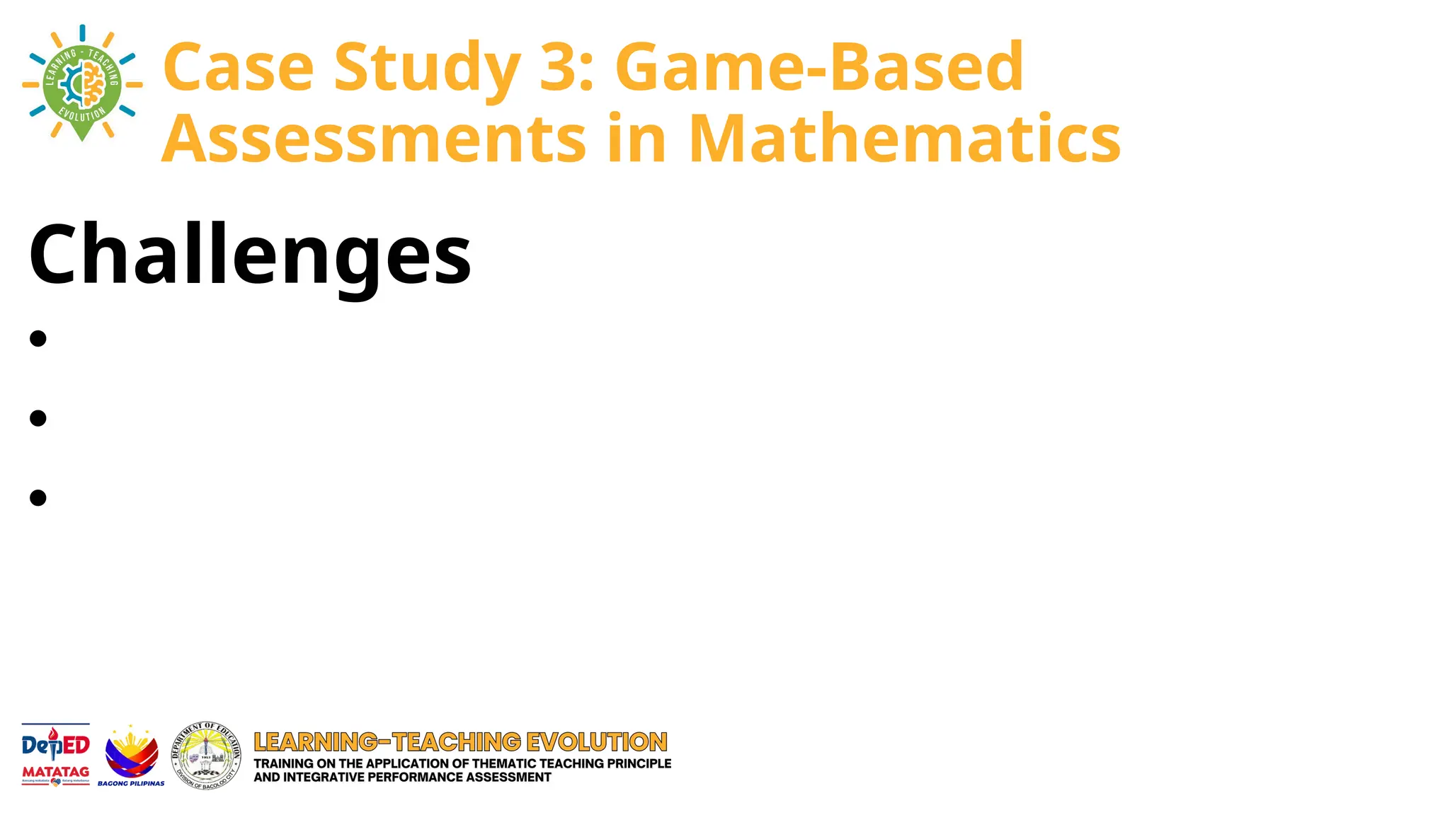 Challenges
•
•
•
Case Study 3: Game-Based
Assessments in Mathematics
 