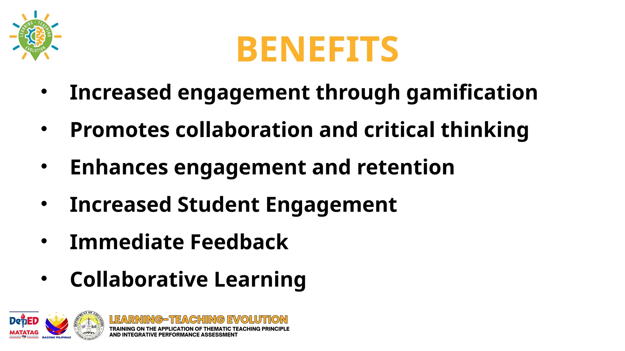 BENEFITS
• Increased engagement through gamification
• Promotes collaboration and critical thinking
• Enhances engagement and retention
• Increased Student Engagement
• Immediate Feedback
• Collaborative Learning
 