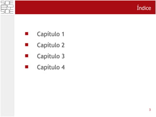 Índice Cap í tulo 1 Cap í tulo 2 Cap ítulo 3 Capítulo 4 3 