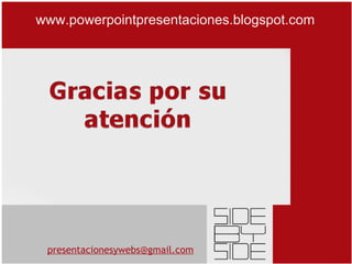 [email_address] www.powerpointpresentaciones.blogspot.com  