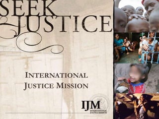 INTERNATIONAL
JUSTICE MISSION
 
