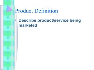Product Definition
• Describe product/service being
marketed
 