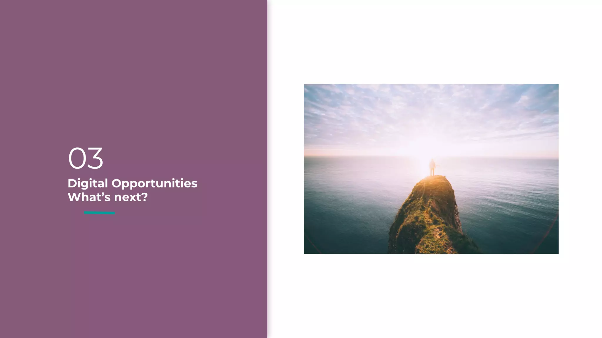03
Digital Opportunities
What’s next?
 