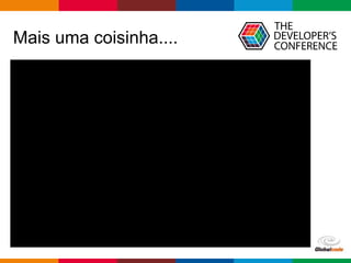 Globalcode – Open4education
Mais uma coisinha....
 