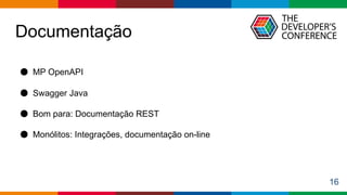 Globalcode – Open4education
Documentação
16
● MP OpenAPI
● Swagger Java
● Bom para: Documentação REST
● Monólitos: Integrações, documentação on-line
 