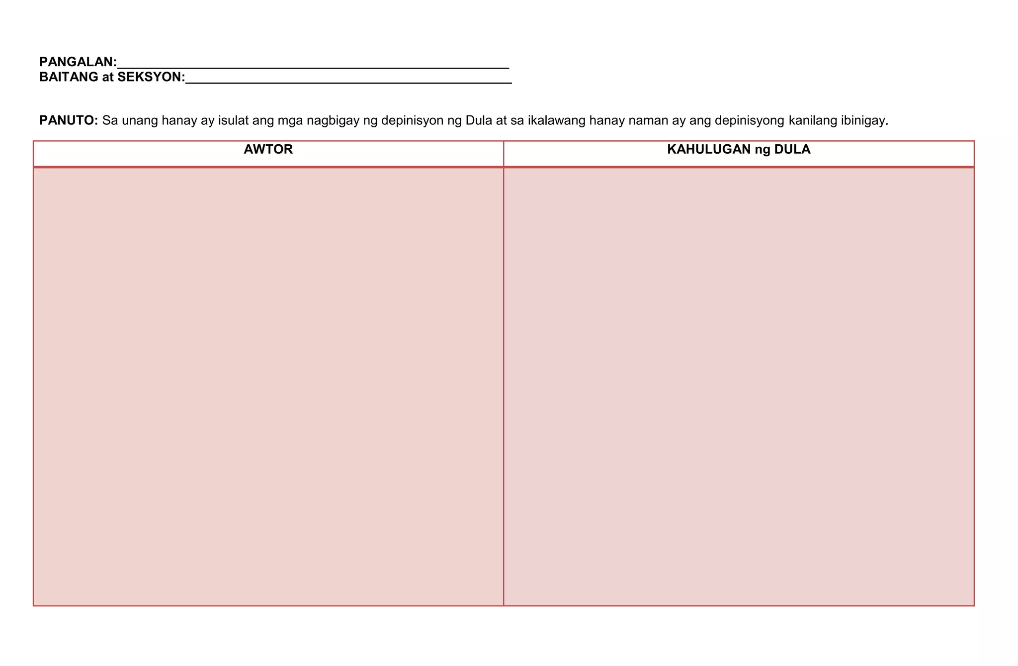 PANGALAN:______________________________________________________<br />BAITANG at SEKSYON:_____________________________________________<br />PANUTO: Sa unang hanay ay isulat ang mga nagbigay ng depinisyon ng Dula at sa ikalawang hanay naman ay ang depinisyong kanilang ibinigay.<br />AWTORKAHULUGAN ng DULA<br />