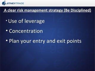 A clear risk management strategy (Be Disciplined) ,[object Object],[object Object],[object Object]