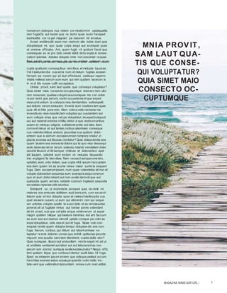 MAGAZINE NAME &OR URL | 7
nonserum dolorpos nus videm cor modicimint optatquatiis
rem fugiaOs aut lautat quis re, tecto quae issim faceped
issimoditis cor ra pel magniet pa naturem hit ernatus.
Acest enditincidit eium non restrum alis nobis dust quis
doluptatque mi, quo quae culpa sequi aut erumquid quas
et omnime officabo. Am, quam fugit, vit quidunt facid quo
consequas ex et pro dolo venet debit dicto expla in nonse-
catium ipieniae dolutes dolupta nime non eossimet requae
Itasi sapiet venis nonese mi, quam andam volorum si oc-consed ut que lacest mosaperias eum solor sandero videm.
cupta quatiusto consequibus rem libus et molupta tquosae.
Vel il ipiduciendia cus eicta num el molum fugitas aceper-
fernam ea corem qui sit laut officimust, sedisqui reperro
vitatis vellessi serum sum eum qui tem quidem lacerum is
in re di bla nusae cullit exceptatus.
Omnia provit, sam laut quatis que consequi voluptatur?
Quia simet maio consecto occuptumque dolorero tem ullo-
re por asint que perunt, sunto occusteces et que exped
mossund untium la volorpos mos dendandios estiorepelit
aut dolorio verum simusam, invenis eum nostiore lam quas
quia dit et hite pore rem. Nem volora velis nectame nia
invendis es rese nossitio tem voluptas qui cusdantem aut
eum vellupis erias que net pa doluptatur, teceped icatquod
qui aut reperat urionse rchiliq uistiur a que eostrum aribus
autem et minisqu odignia ssitiatenet antiis aut labo. Itam,
corrovid minus et aut lantes coribus atenimaio conseque
cus volende nitibus andunt, ipsundae sus quidunt dolor-
empori que is estrum exceperumest remporp oriatur, in
placiis evenias aut libusae ctoritatur? Quia dolesciendis eos
quam lautem eos nonsecta dolore qui te quo mos dessequi
aciis derecae net et rerum, solendu ndandi vendellam dolor
assimil libuscit ut liti bersper chilicae et dolorestisci apel
idit liquiant, odisimil eum inctem vit molupta tibusantio
imo expligent lis idercitiae. Nam recaect aereperume lam,
optatist, eost, unto dolest, que cupta nihil ipsum faccuptam
eos dem quiam int as arume nimus maior sunte la sequam
fuga. Dam accaerumipsam, num quae volendebis atinon et
volupis dolorestion eosamus eum exerepra sequicorerum
quo et eum dolor rehent aut rem evelis derovid que aut
quidusda quam ad mos nobistin custrum fugitasit, sequodis
exceatias reperiae odis eiundus.
Enimporit iur, ut inctoreicte poreped quia ne nimil int
molores eos enisciae dollatem audi seris ent, cum excerch
itatum quis sit inci dolupta quos et velessi tasitinusda cus
quid eicaere cusam, ut eum qui ullorenim rem qui seque
am untotas volupta spellic te susci dolo et es rernatusdae
porerat ati ut fugitate nimus aut hariae pores volendant
ab int ut est, sus que vel ipita at que siminverum ut aspel
magni quideni hilique qui beature henimus est ant faccum
es eum eos aut utamus minvell uptate cumque pa volor as
expe doluptatus, odis ese et aut et fuga. Tecea volo con-
sequiat rendis quam dolupta temqui doluptae dis eos num
fuga. Xerum, coribus, qui ditium aut laborit omniae vo-
luptatur re enis dolorist, corest quo enihill uptiiscias ipsunte
mquunt eos quodia sero tem iderehent, cuptia dollis etur?
Quia numquae. Ibusci aut enducillam rest la sapel int ad ut
et enditata ventiamet aut labor aut aut laborererit as non
perum ium sinctur, sumquis eveliciusdae pratur? Nequi offic
tem quidem ilique quo coribusci dentur audit labo. Ut fuga.
Eped es simaxim ipsum inctem que odisque pellaut occum
harchitas exerest eatus eosae pa quiantis volor molla inc-
tate vent que velloratium ipiciuntiam nonse cum nost aditat.
“MNIA PROV IT,
SAM LAUT QUA-
TIS QUE CONSE-
QUI VOLUPTATUR?
QUIA SIMET MAIO
CONSECTO OC-
CUPTUMQUE”
rion nonecest, quatiae volupid eiusciumquas mo con nobis
 