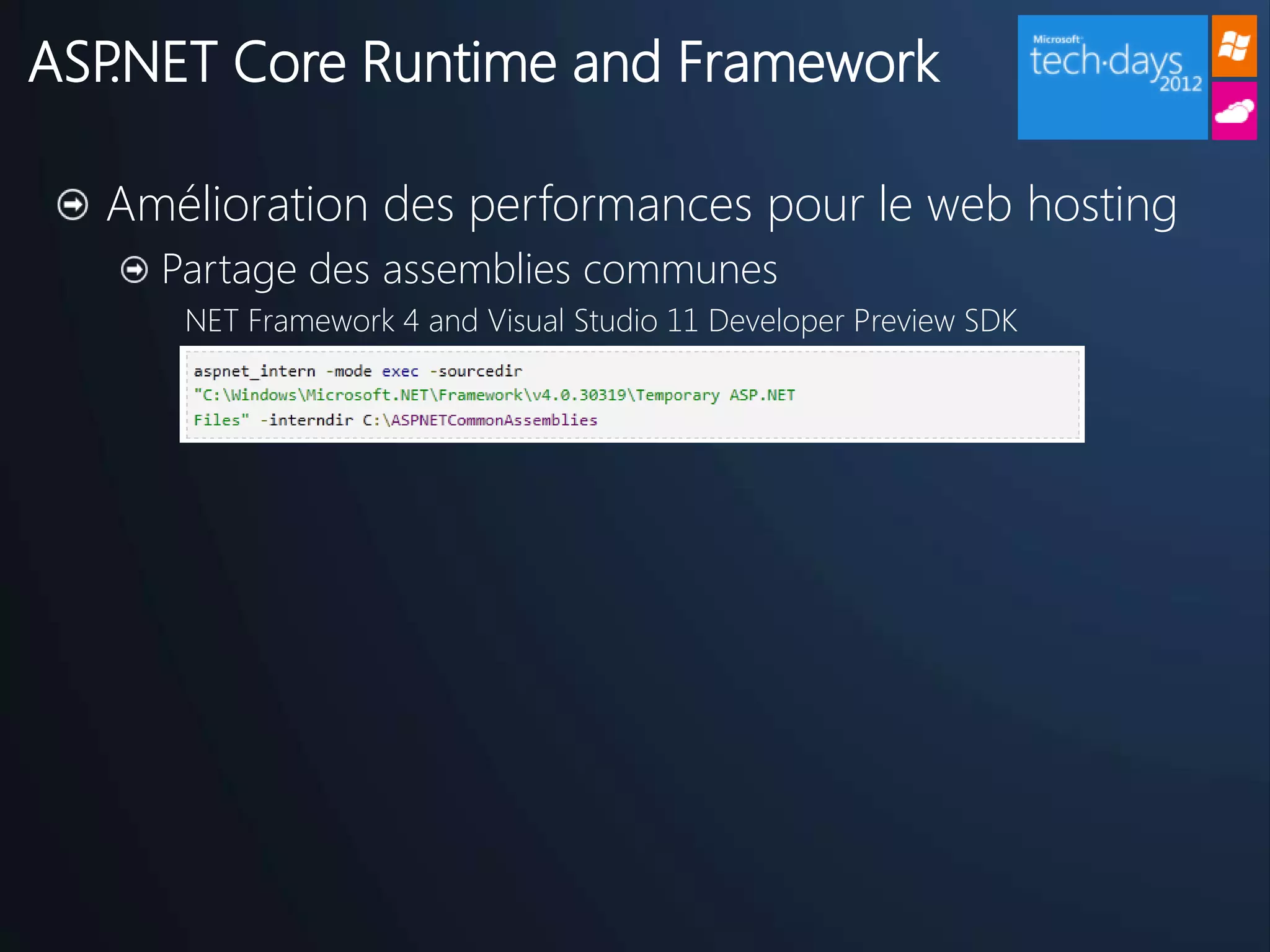 ASP.NET Core Runtime and Framework

  Amélioration des performances pour le web hosting
    Partage des assemblies communes
     NET Framework 4 and Visual Studio 11 Developer Preview SDK
 