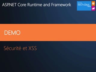 ASP.NET Core Runtime and Framework




 DEMO

Sécurité et XSS
 