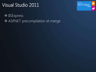 Visual Studio 2011

   IISExpress
   ASP .NET precompilation et merge
 