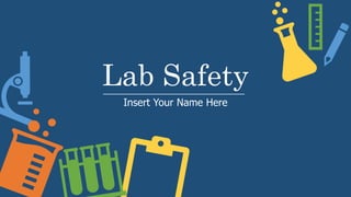 Lab Safety
Insert Your Name Here
 