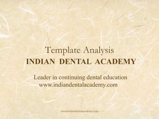 Template Analysis
INDIAN DENTAL ACADEMY
Leader in continuing dental education
www.indiandentalacademy.com

www.indiandentalacademy.com

 