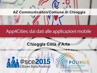 AZ Communicaiton/Comune di Chioggia
Chioggia Città d’Arte
 