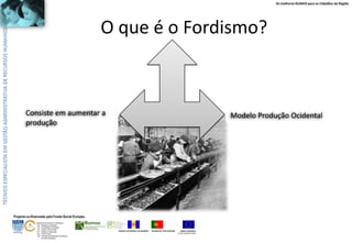 Os melhores RUMOS para os Cidadãos da Região

O que é o Fordismo?

Consiste em aumentar a
produção

Modelo Produção Ocidental

Projecto co-financiado pelo Fundo Social Europeu
ÁREAS DE EDUCAÇÃO E FORMAÇÃO
- 342 - Marketing e publicidade
- 344 - Contabilidade e fiscalidade
- 345 - Gestão e administração
- 811 - Hotelaria e restauração
- 812 - Turismo e lazer
- 146 - Formação de professores e formadores
de áreas tecnológicas

REGIÃO AUTÓNOMA DA MADEIRA

REPÚBLICA PORTUGUESA

UNIÃO EUROPEIA
Fundo Social Europeu

 