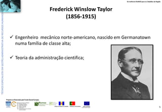 Os melhores RUMOS para os Cidadãos da Região

Frederick Winslow Taylor
(1856-1915)
 Engenheiro mecânico norte-americano, nascido em Germanatown
numa família de classe alta;
 Teoria da administração cientifica;

Projecto co-financiado pelo Fundo Social Europeu
ÁREAS DE EDUCAÇÃO E FORMAÇÃO
- 342 - Marketing e publicidade
- 344 - Contabilidade e fiscalidade
- 345 - Gestão e administração
- 811 - Hotelaria e restauração
- 812 - Turismo e lazer
- 146 - Formação de professores e formadores
de áreas tecnológicas

REGIÃO AUTÓNOMA DA MADEIRA

REPÚBLICA PORTUGUESA

UNIÃO EUROPEIA
Fundo Social Europeu

5

 