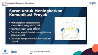 01 | Pengelolaan Manajemen Komunikasi
Píoyek
Copyíight by: Iíwan Yunianto, Sľ,
M ľ
 
