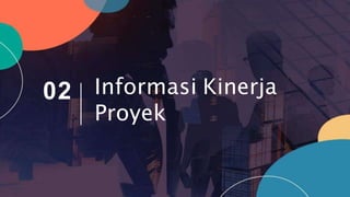 Informasi Kinerja
Proyek
02
 