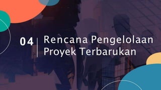 Rencana Pengelolaan
Proyek Terbarukan
04
 