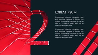 Phenomenon whereby something new
and somehow valuable is formed the
created item may be intangible such as an
idea or a physical object such as an
invention, a literary work
LOREM IPSUM
Phenomenon whereby something new
and somehow valuable is formed the
created item may be intangible such as an
idea or a physical object such as an
invention, a literary work
 