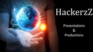HackerzZ
Presentations
&
Productions
 