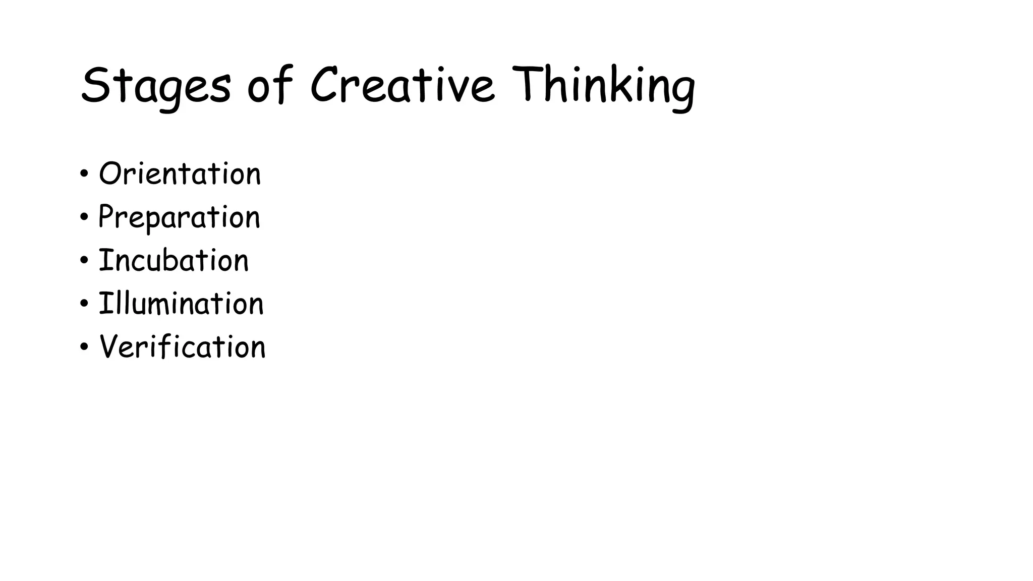 Stages of Creative Thinking
• Orientation
• Preparation
• Incubation
• Illumination
• Verification
 