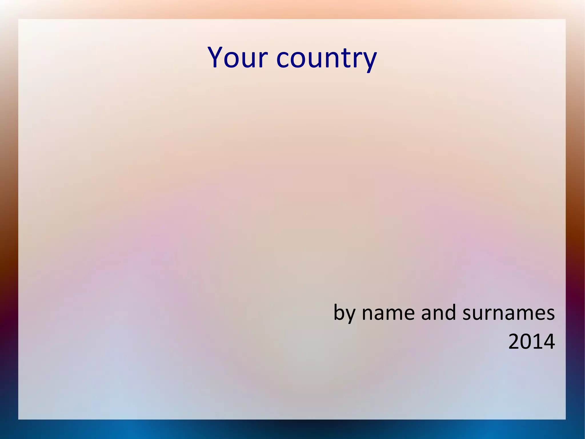 Your country
by name and surnames
2014