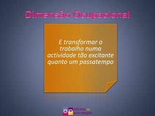 E transformar o
     trabalho numa
actividade tão excitante
quanto um passatempo
 