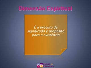 É a procura de
significado e propósito
   para a existência
 