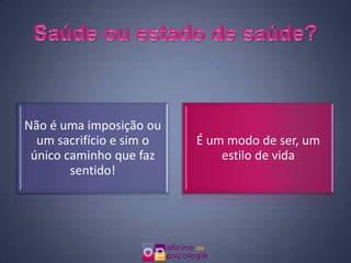 Não é uma imposição ou
  um sacrifício e sim o   É um modo de ser, um
 único caminho que faz        estilo de vida
        sentido!
 