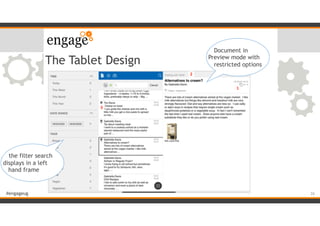 #engageug
The Tablet Design
26
Document in
Preview mode with
restricted options
the filter search
displays in a left
hand frame
 