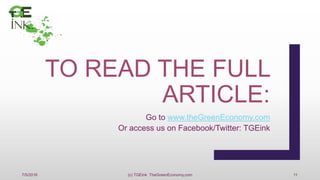 TO READ THE FULL
ARTICLE:
Go to www.theGreenEconomy.com
Or access us on Facebook/Twitter: TGEink
7/5/2016 11(c) TGEink TheGreenEconomy.com
 