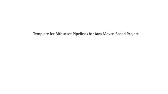 Template for Bitbucket Pipelines for Java Maven Based Project
 