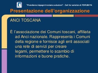 "Prendiamo impegni troviamo soluzioni" - Call for solution di FORUM PA
ANCI TOSCANA
È l’associazione dei Comuni toscani, a...