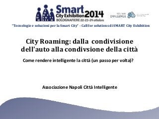 “Tecnologie e soluzioni per la Smart City” - Call for solutions di SMART City Exhibition 
City Roaming: dalla condivisione...