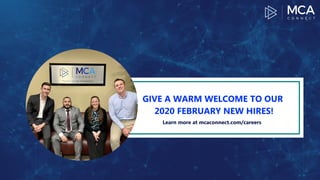 GIVE A WARM WELCOME TO OUR
2020 FEBRUARY NEW HIRES!
Learn more at mcaconnect.com/careers
 
