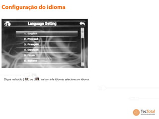 Clique no botão [   ] ou [   ] na barra de idiomas selecione um idioma.
 