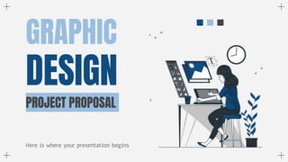 PROJECT PROPOSAL
Here is where your presentation begins
GRAPHIC
DESIGN
 