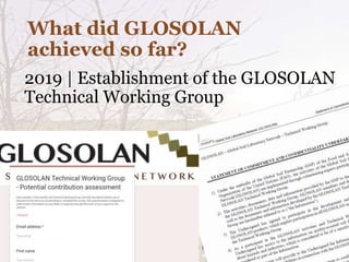 What did GLOSOLAN
achieved so far?
2019 | Establishment of the GLOSOLAN
Technical Working Group
 