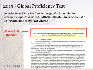 2019 | Global Proficiency Test
For your kind
attention
In order to facilitate the free exchange of soil samples for
research purposes under GLOSOLAN …Resolution to be brought
to the attention of the FAO Council
 