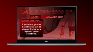 É quando a guarda
é atribuída a um só
dos genitores ou a
alguém que o
substitua.
GUARDA UNILATERAL
A GUARDA SERÁ
Art. 1.583
 