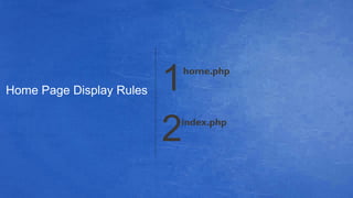 home.php
Home Page Display Rules 1
2index.php
 
