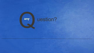 uestion?
Qany
 