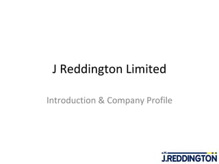 J Reddington Limited Introduction & Company Profile 