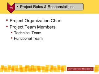  Project Organization Chart
 Project Team Members
 Technical Team
 Functional Team
• Project Roles & Responsibilities
 