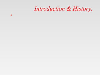Introduction & History.
•
 