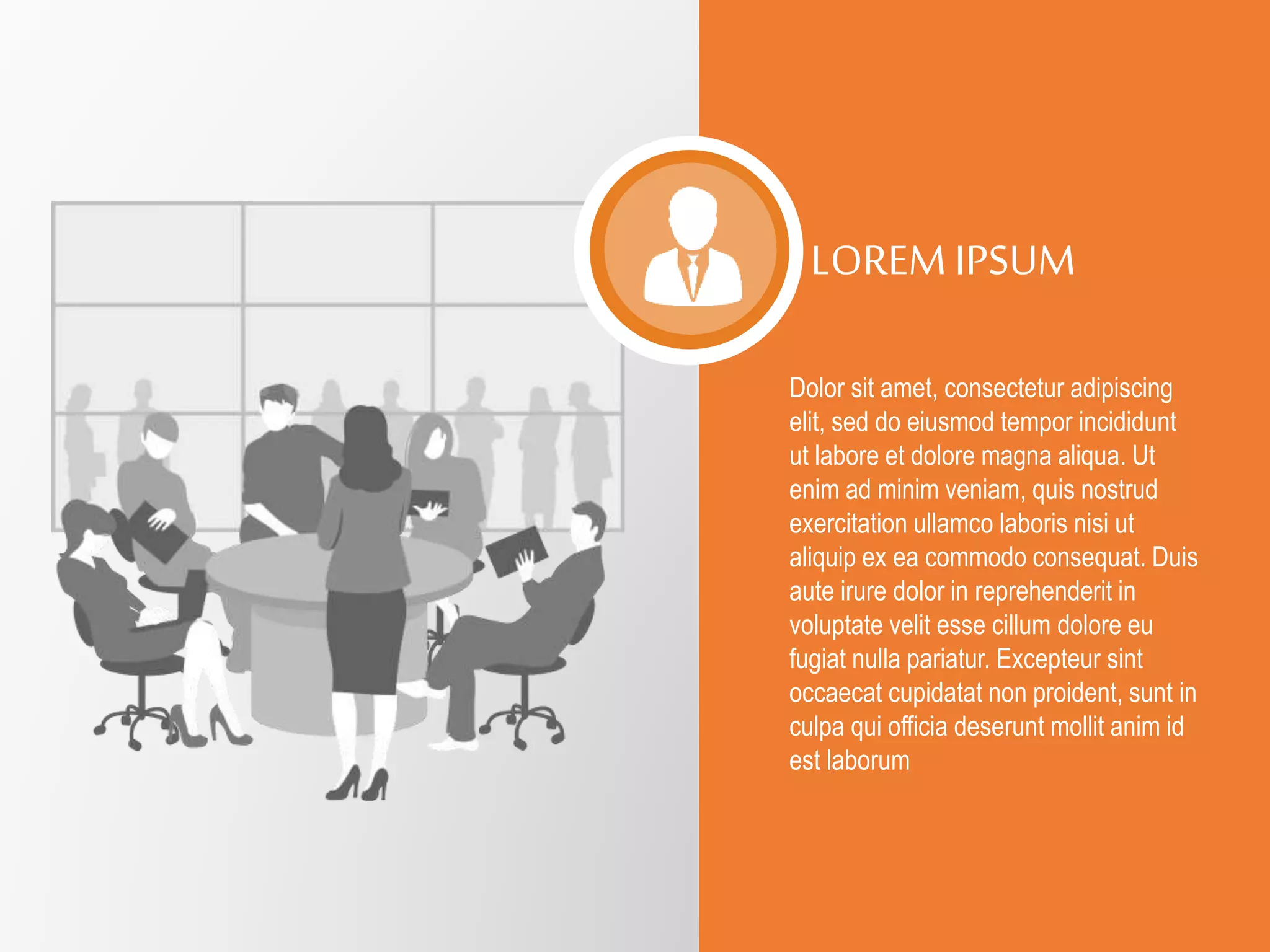 Dolor sit amet, consectetur adipiscing
elit, sed do eiusmod tempor incididunt
ut labore et dolore magna aliqua. Ut
enim ad minim veniam, quis nostrud
exercitation ullamco laboris nisi ut
aliquip ex ea commodo consequat. Duis
aute irure dolor in reprehenderit in
voluptate velit esse cillum dolore eu
fugiat nulla pariatur. Excepteur sint
occaecat cupidatat non proident, sunt in
culpa qui officia deserunt mollit anim id
est laborum
LOREM IPSUM
 